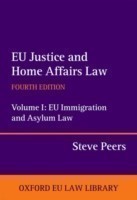 EU Justice and Home Affairs Law: EU Justice and Home Affairs Law Volume I: EU Immigration and Asylum