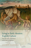 Lying in Early Modern English Culture From the Oath of Supremacy to the Oath of Allegiance