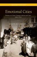 Emotional Cities Debates on Urban Change in Berlin and Cairo, 1860-1910