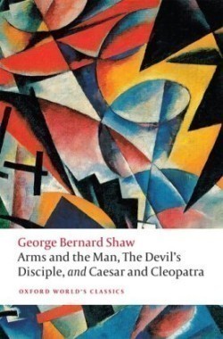 Arms and the Man, The Devil's Disciple, and Caesar and Cleopatr(Oxford World´s Classics New Edition)