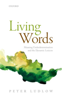 Living Words Meaning Underdetermination and the Dynamic Lexicon