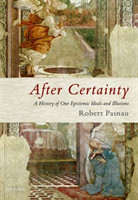After Certainty A History of Our Epistemic Ideals and Illusions