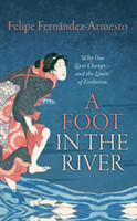 A Foot in the River Why Our Lives Change - and the Limits of Evolution