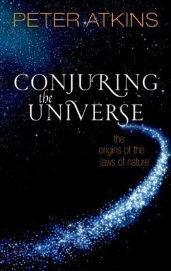 Conjuring the Universe The Origins of the Laws of Nature