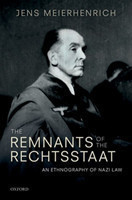 The Remnants of the Rechtsstaat An Ethnography of Nazi Law