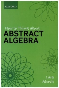 How to Think About Abstract Algebra