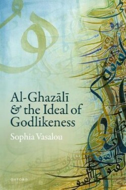 Al-Ghazāl&#299 and the Ideal of Godlikeness