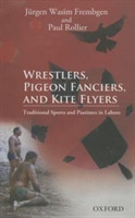 Wrestlers, Pigeon Fanciers, and Kite Flyers: Traditional Sports and Pastimes in Lahore