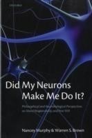 Did My Neurons Make Me Do It?