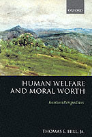 Human Welfare and Moral Worth Kantian Perspectives