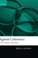 Against Coherence Truth, Probability, and Justification