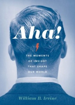Aha! The Moments of Insight that Shape Our World