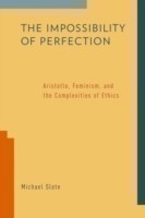 The Impossibility of Perfection Aristotle, Feminism, and the Complexities of Ethics