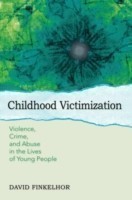 Childhood Victimization Violence, Crime, and Abuse in the Lives of Young People