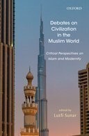 Debates on Civilization in the Muslim World Critical Perspectives on Islam and Modernity