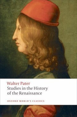 Studies in the History of the Renaissance (Oxford World´s Classics New Edition)