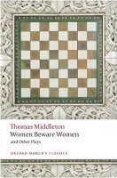 Women Beware Women and Other Plays (Oxford World´s Classics New Edition)