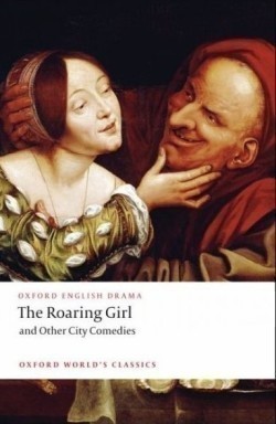 The Roaring Girl and Other City Comedies (Oxford English Drama)