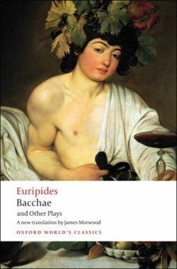 Bacchae and Other Plays (Oxford World´s Classics New Edition)