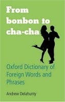 From Bonbon to Cha-cha: Oxford Dictionary of Foreign Words and Phrases