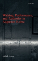 Writing, Performance, and Authority in Augustan Rome