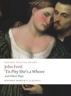 ´TIS PITY SHE´S A WHORE AND OTHER PLAYS  (Oxford World´s Classics New Edition)
