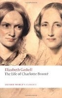 The Life of Charlotte Brontë (Oxford World´s Classics New Edition)