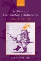 History of Cant and Slang Dictionaries Volume II: 1785-1858