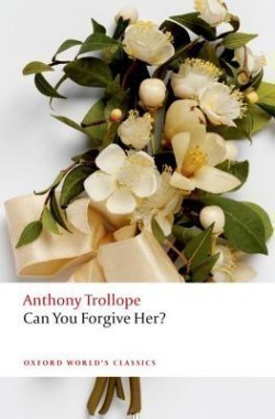 Can You Forgive Her? (Oxford World´s Classics New Edition)