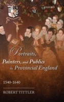 Portraits, Painters, and Publics in Provincial England, 1540--1640