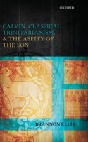 Calvin, Classical Trinitarianism, and the Aseity of the Son