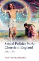Sexual Politics in the Church of England, 1857-1957
