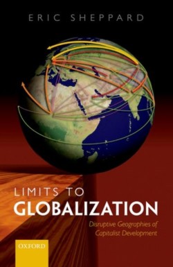 Limits to Globalization : The Disruptive Geographies of Capitalist Development