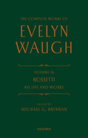 Waugh, Evelyn - The Complete Works of Evelyn Waugh: Rossetti His Life and Works Volume 16