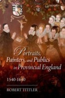 Portraits, Painters, and Publics in Provincial England 1540--1640