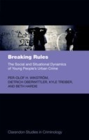 Breaking Rules : The Social and Situational Dynamics of Young People's Urban Crime