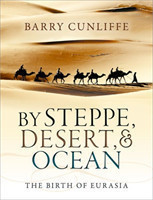 By Steppe, Desert, and Ocean The Birth of Eurasia