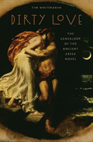 Dirty Love The Genealogy of the Ancient Greek Novel