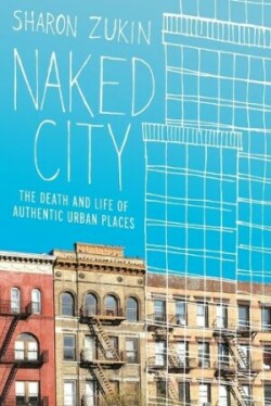 Naked City The Death and Life of Authentic Urban Places