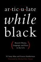 Articulate While Black Barack Obama, Language, and Race in the U.S
