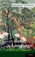 How the Brain Got Language The Mirror System Hypothesis