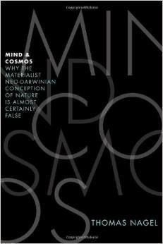 Mind and Cosmos : Why the Materialist Neo-Darwinian Conception of Nature is Almost Certainly False