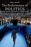 The Performance of Politics Obama's Victory and the Democratic Struggle for Power