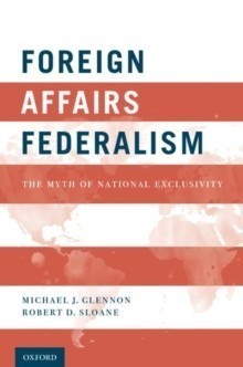 Foreign Affairs Federalism : The Myth of National Exclusivity