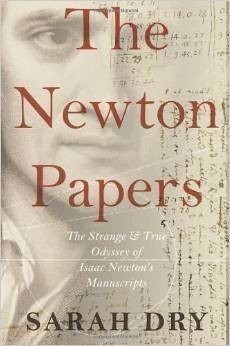 Newton Papers : The Strange and True Odyssey of Isaac Newton's Manuscripts