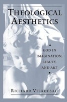 Theological Aesthetics God in Imagination, Beauty, and Art