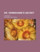 Dr. Grimshawe's Secret; A Romance