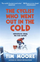 The Cyclist Who Went Out in the Cold Adventures Along the Iron Curtain Trail