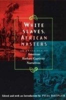 White Slaves, African Masters - An Anthology of American Barbary Captivity Narratives