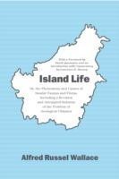 Island Life : Or, the Phenomena and Causes of Insular Faunas and Floras